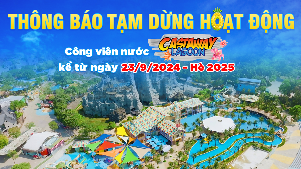 Công viên nước Castaway Lagoon chính thức tạm dừng hoạt động từ 23/9/2024 - hè 2025